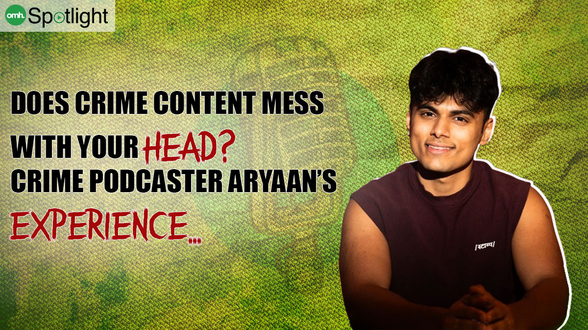 True Crime and Health: Hear From Podcaster Aryaan Misra The Challenges of Consuming Crime Related Content On The Human Mind