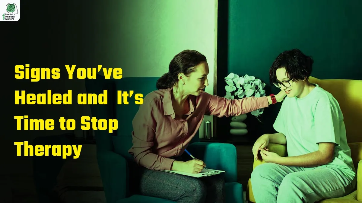 Mental Health Matters: Key Signs You’ve Healed And When It’s Time To Stop Therapy