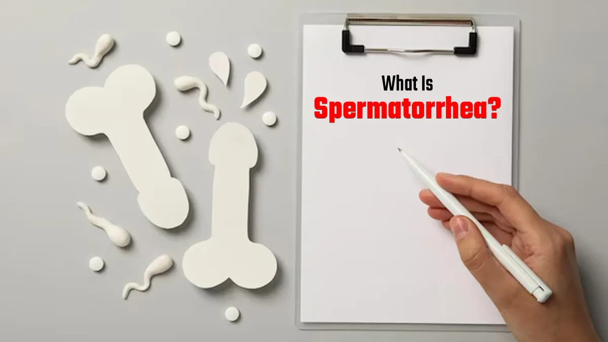 What Is Spermatorrhea? Exploring Its Causes, Symptoms, and Treatment