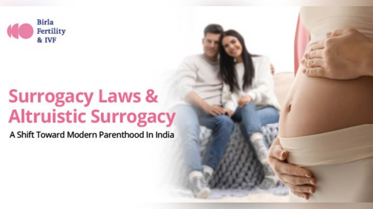Surrogacy Laws & Altruistic Surrogacy - A Shift Toward Modern Parenthood In India