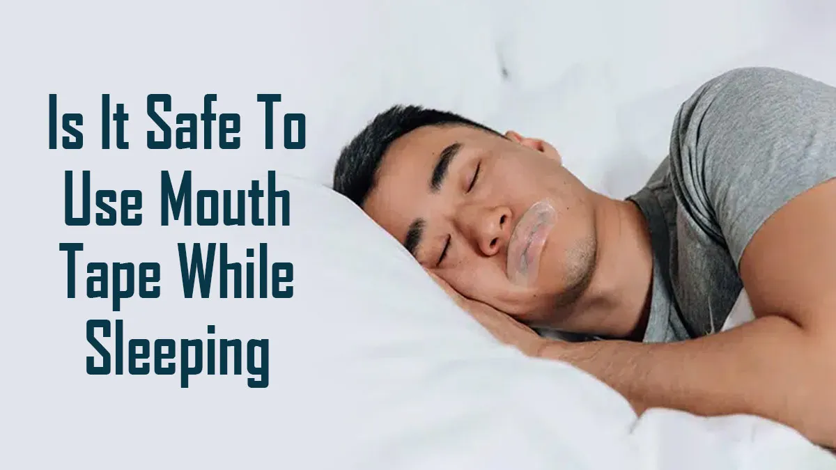 Is It Safe to Use Mouth Tape while Sleeping? What You Need to Know