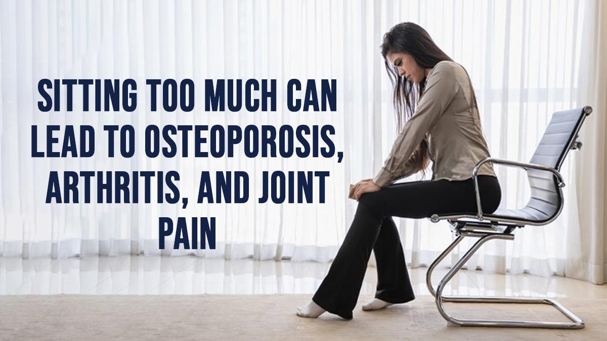 Sitting Too Much? Orthopaedic Shares How It Leads to Osteoporosis, Arthritis, and Joint Pain