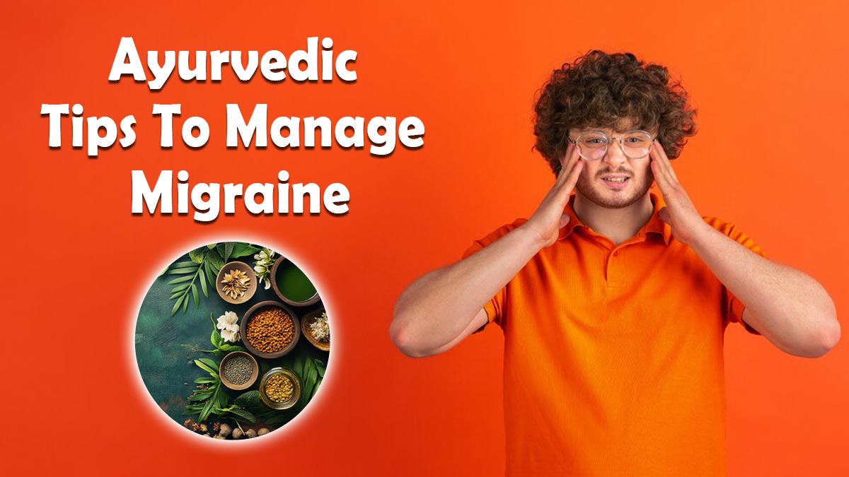 How to Manage Migraines with Ayurveda? Therapies for Immediate Relief
