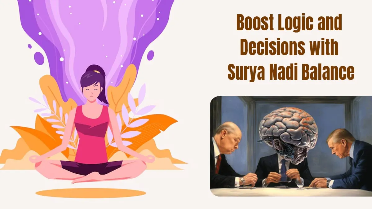 How Surya Nadi Governs Logic and Decision-Making: Tips to Strengthen It Naturally