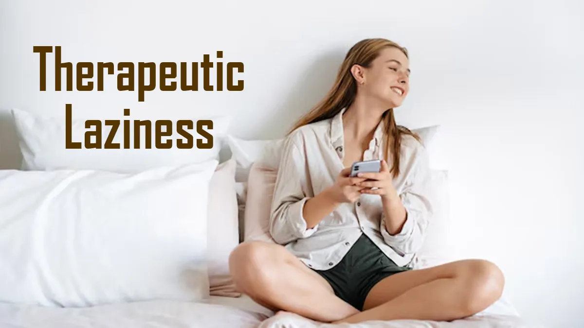The Power of Doing Nothing: Why Therapeutic Laziness Is the Self-Care Trend You Need