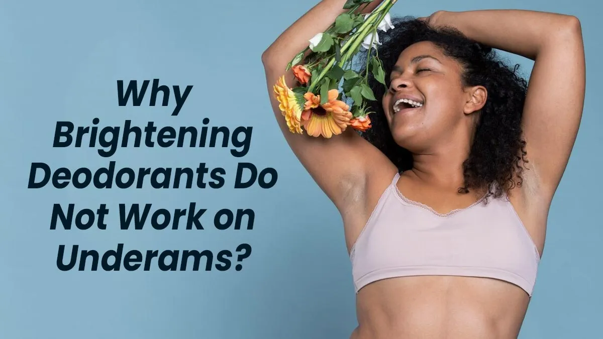 Dark Underarms? Expert Explains Why Brightening Deodorants Do Not Work