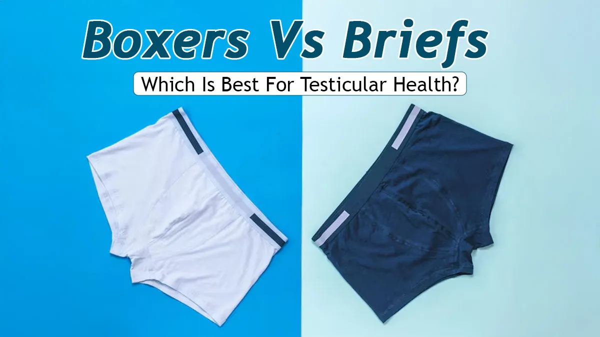 Boxers vs Briefs: How To Choose Best Underwear for Testicular Health?