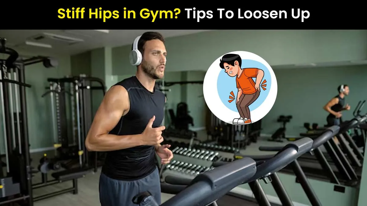 Stiff Hips in the Gym? Identify the Causes and Learn How to Loosen Up