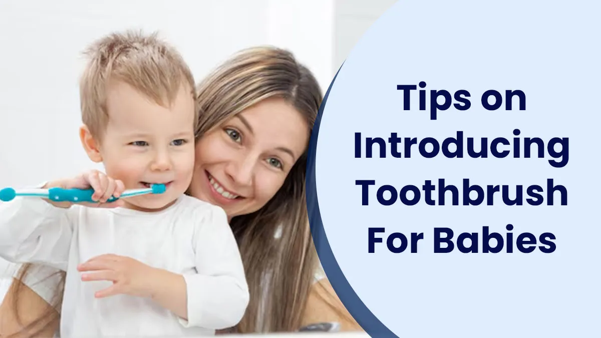When To Start Brushing Your Baby’s Teeth? Expert Tips on Introducing Toothbrush and Toothpaste