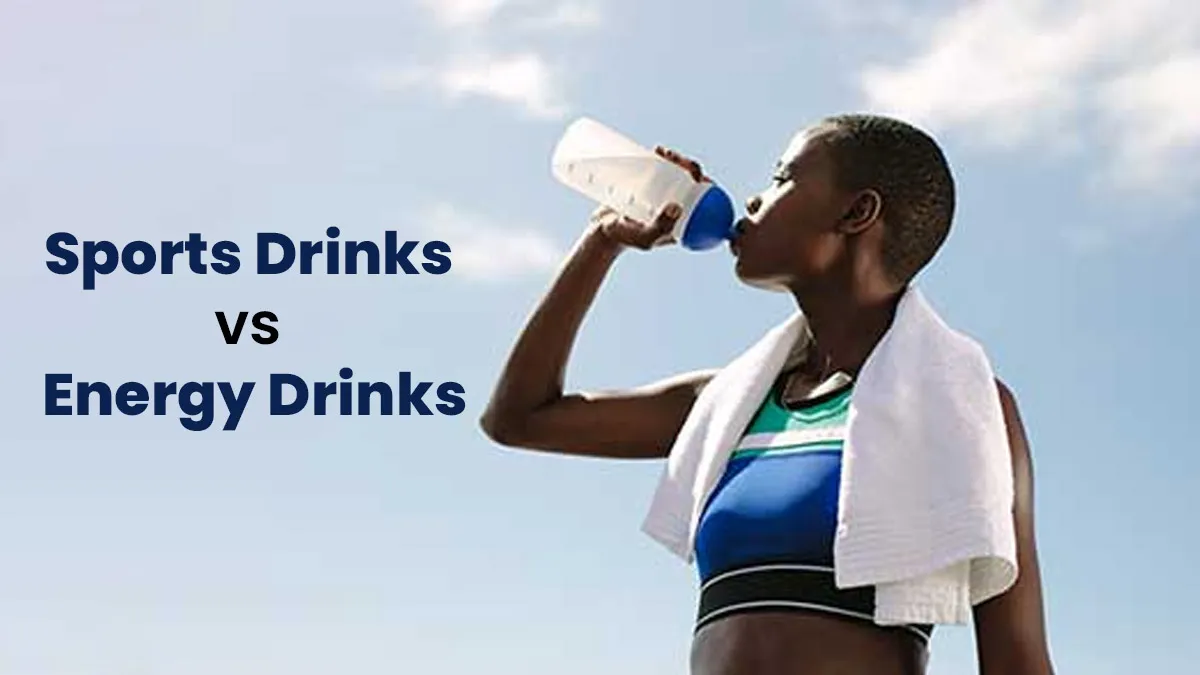Sports Drinks vs Energy Drinks: Which Is Safer and When to Use Them