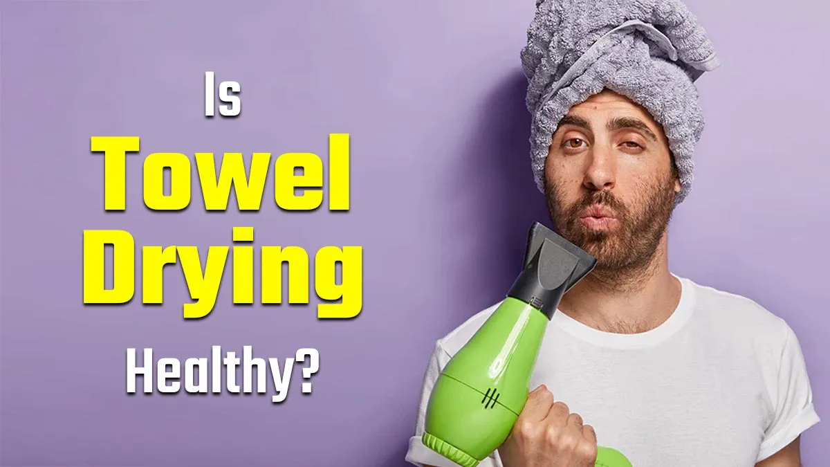 Is Towel Drying Your Hair Healthy? Experts Reveal the Safest Way to Dry Your Hair