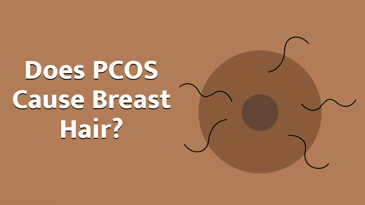 Does PCOS Cause Breast Hair? Understanding Hormonal Hair Growth in Women