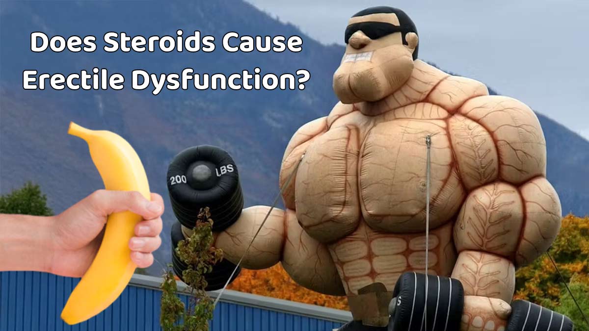 Do Steroids Cause Erectile Dysfunction? What Every Man Should Know About Muscle Gains and Sexual Pains