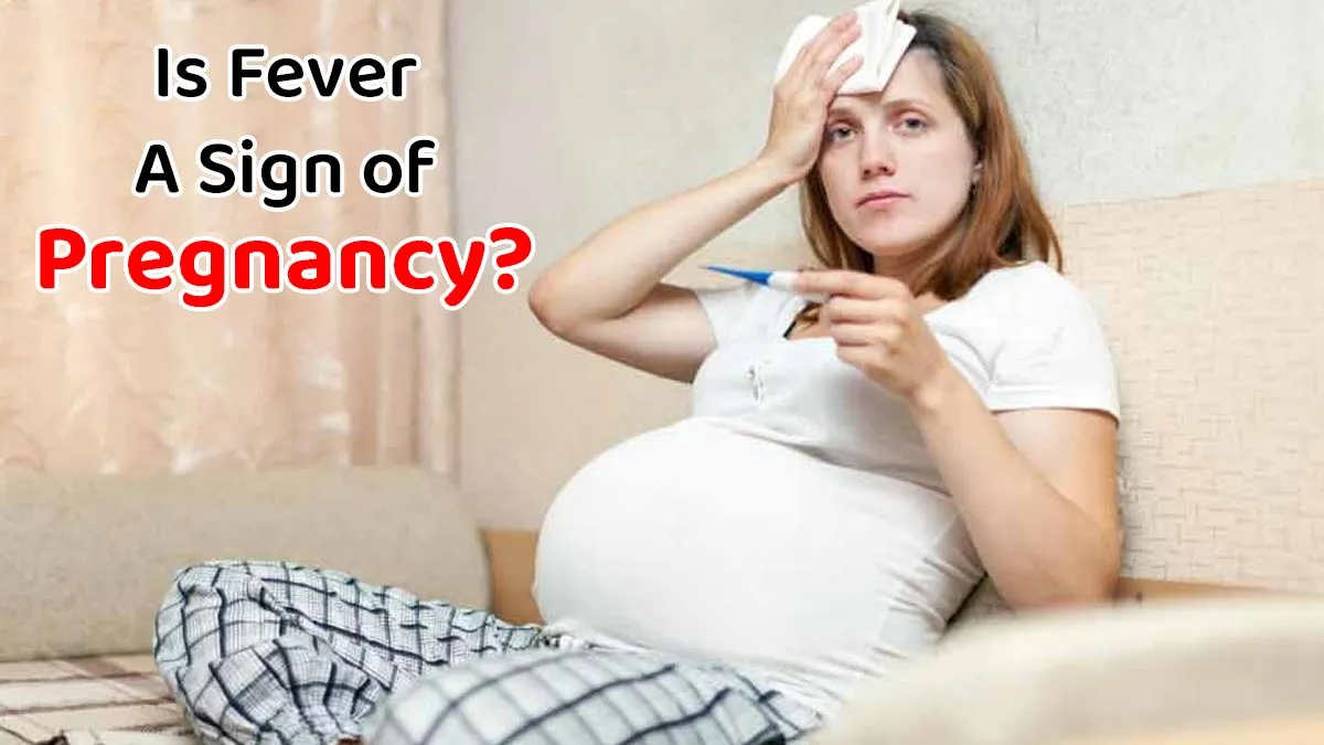 Is Fever an Early Sign of Pregnancy? Know From an Expert