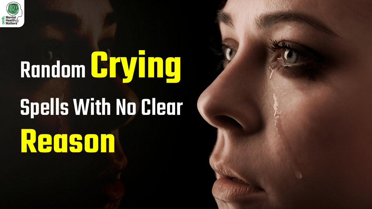 Mental Health Matters: Random Crying Spells With No Clear Reason? The Hormonal Link Behind Emotional Dips