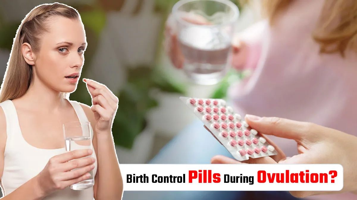 Are Birth Control Pills Effective During Ovulation? Know From a Gynaecologist
