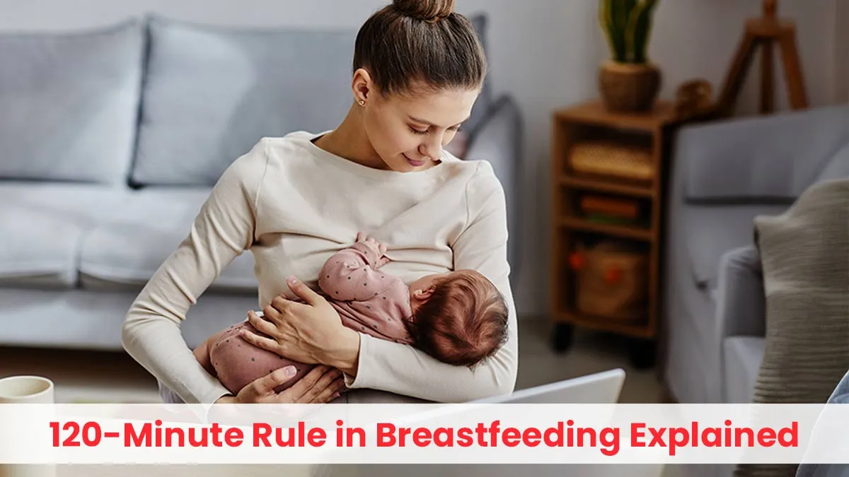 What Is the 120-Minute Rule in Breastfeeding? Things Every Lactating Mom Should Know