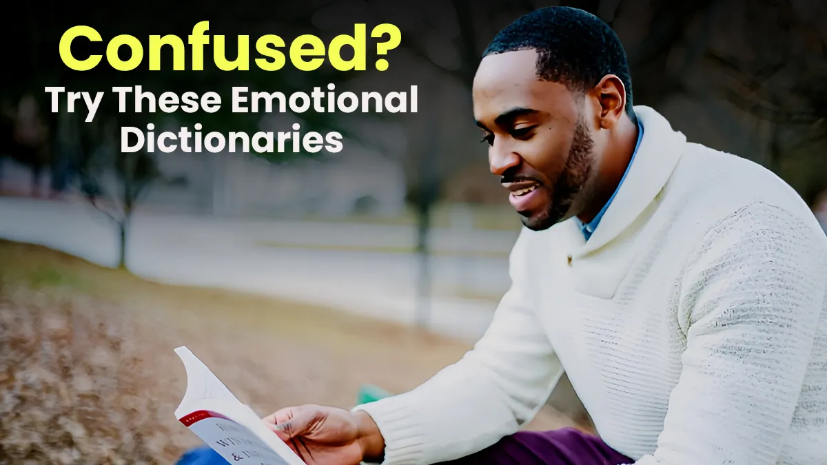 Lost for Words? These 3 Emotional Dictionaries Will Help You Describe What You’re Feeling