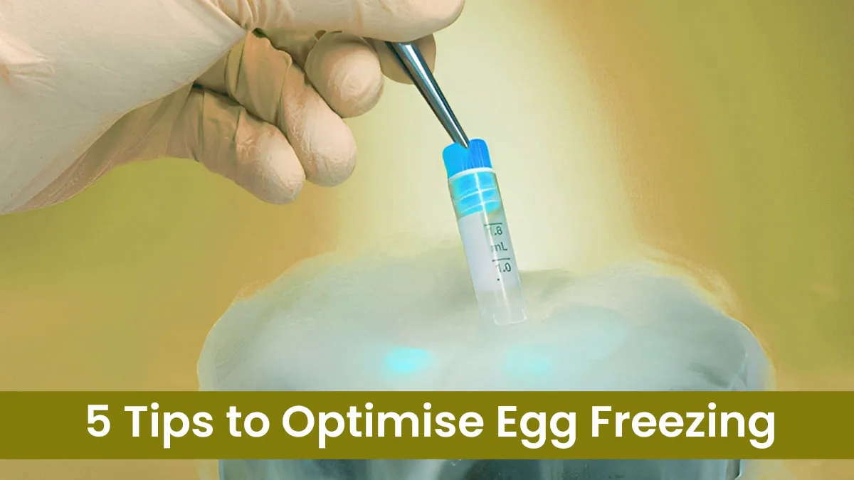 Planning for Egg Freezing? 5 Tips to Optimise Your Body for Best Results