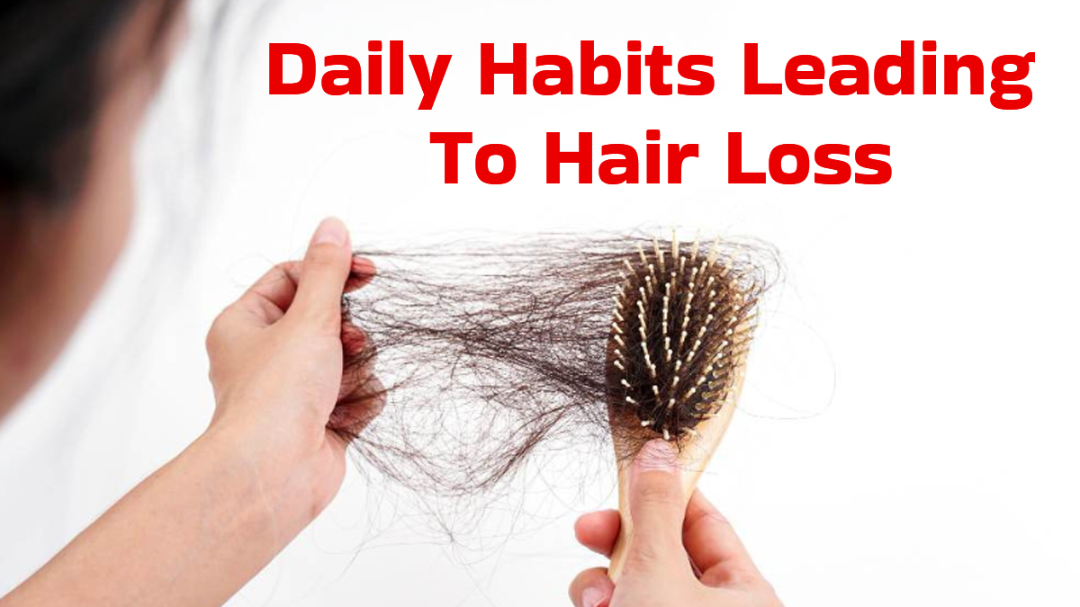 What Are The Daily Routines Leading To Hair Loss? Know From An Expert