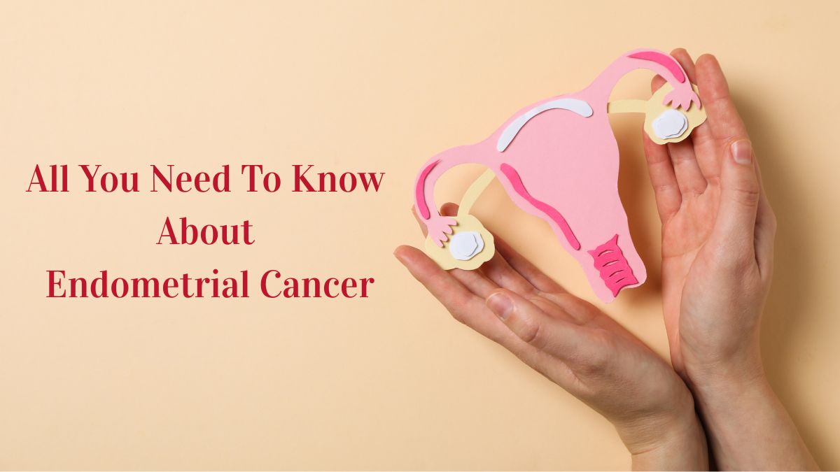 Living With Advanced Or Recurrent Endometrial Cancer: What Every Woman Should Know