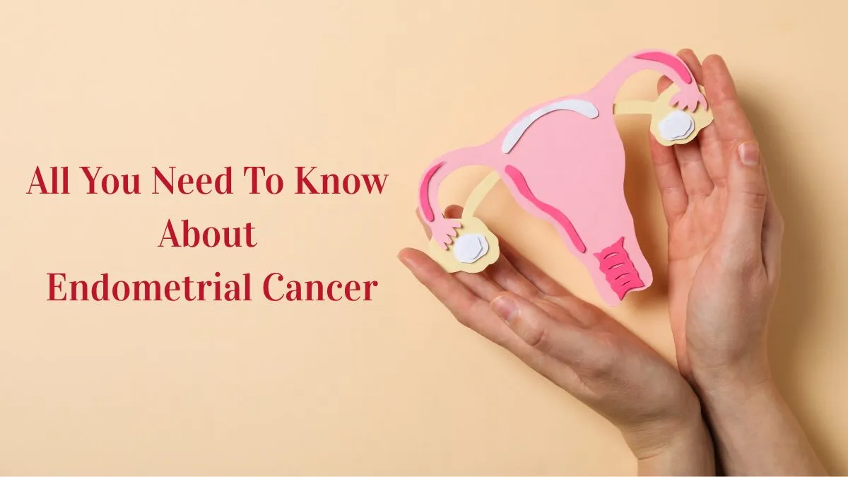Living With Advanced Or Recurrent Endometrial Cancer: What Every Woman Should Know