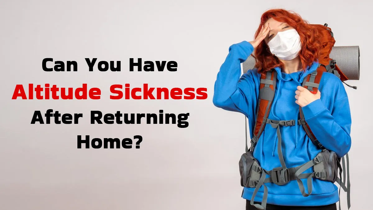 Can You Have Altitude Sickness After Returning Home?
