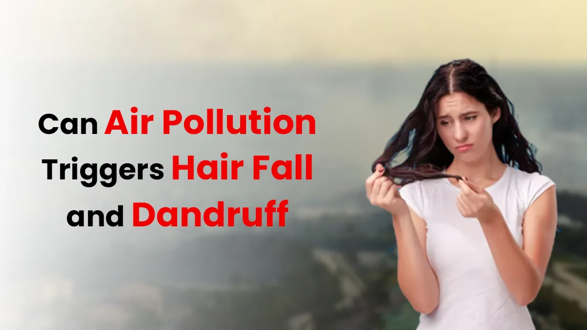 Hair Transplant Surgeon Explains How Air Pollution Triggers Hair Fall and Dandruff