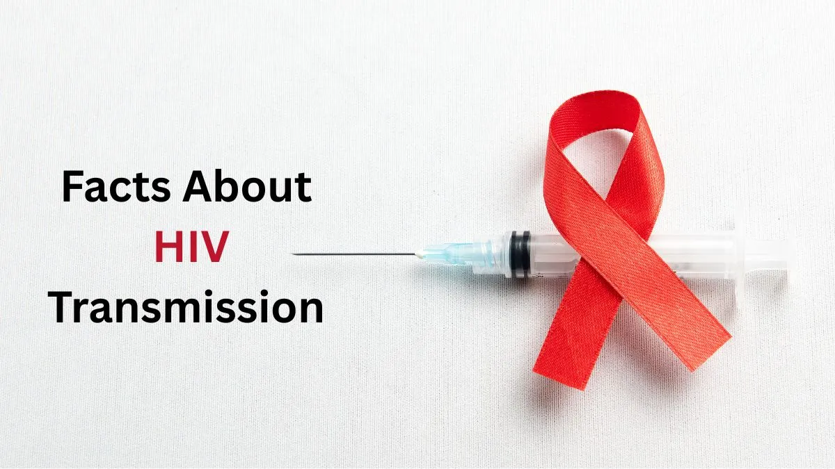 HIV Facts Over Fear: What Everyone Needs to Know About HIV Transmission Today