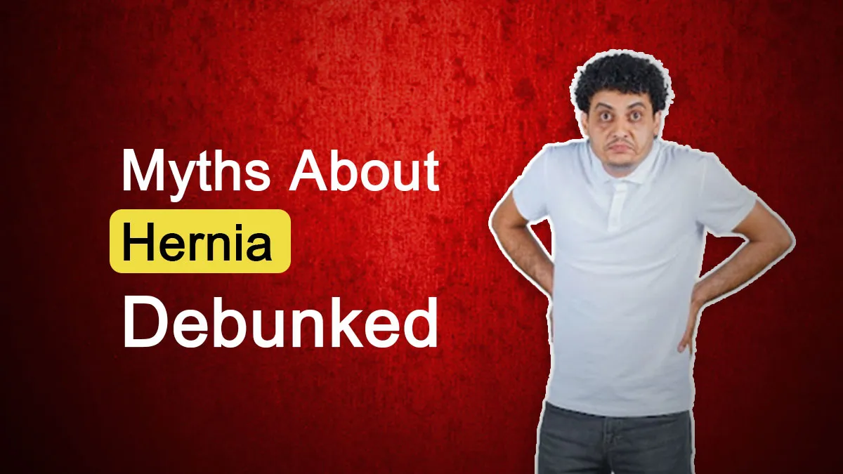 5 Myths About Hernia Busted by a Gastroenterologist That Most People Believe