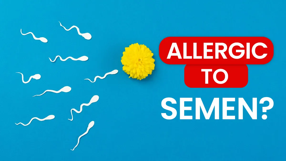 Allergic to Semen? 6 Expert-Backed Signs You Might Have Seminal Plasma Hypersensitivity