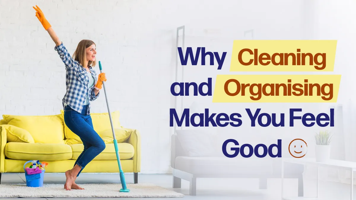 Why Does Cleaning Your Room Sometimes Make You Feel Better?