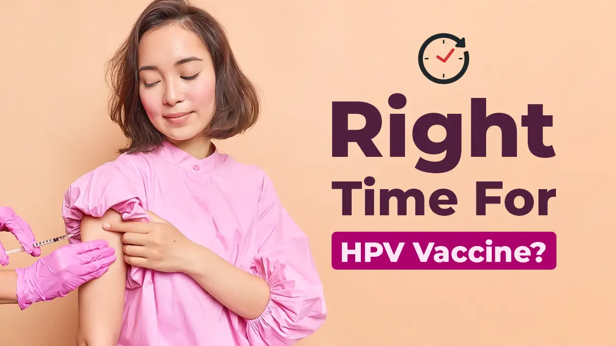 Is There a Right Time To Take The HPV Vaccine? Gynaecologist Answers