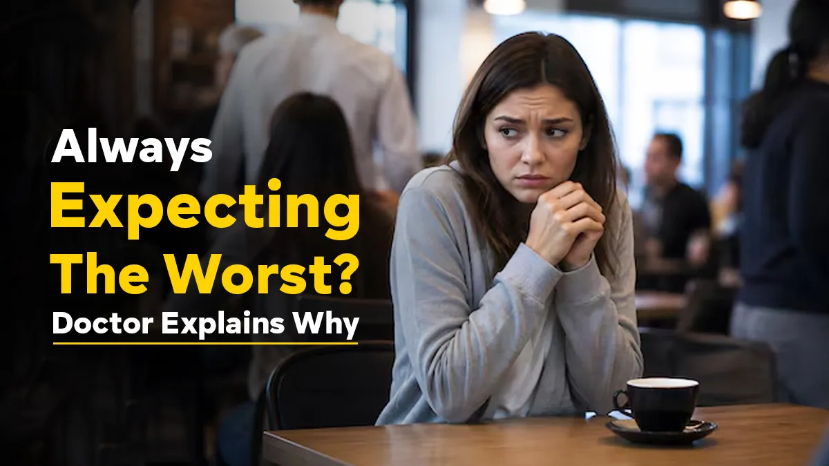 Always Thinking the Worst? A Doctor Explains What Catastrophising is And Tips To Cope With It