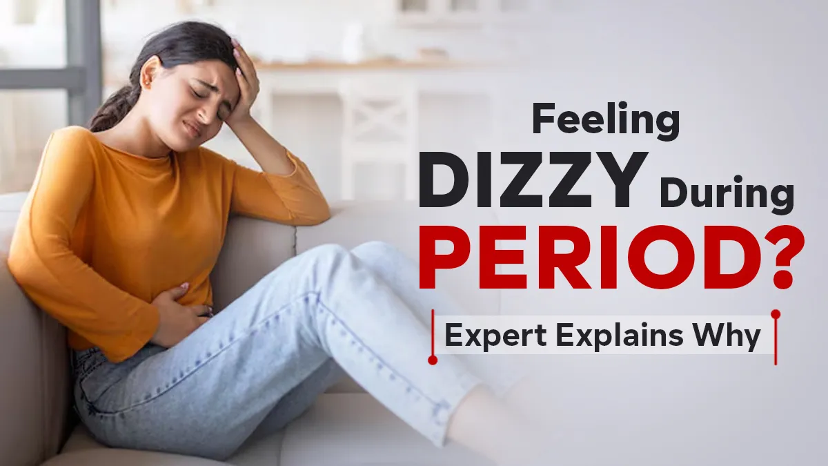 Feeling Dizzy During Period? Gynaecologist Shares 6 Possible Causes