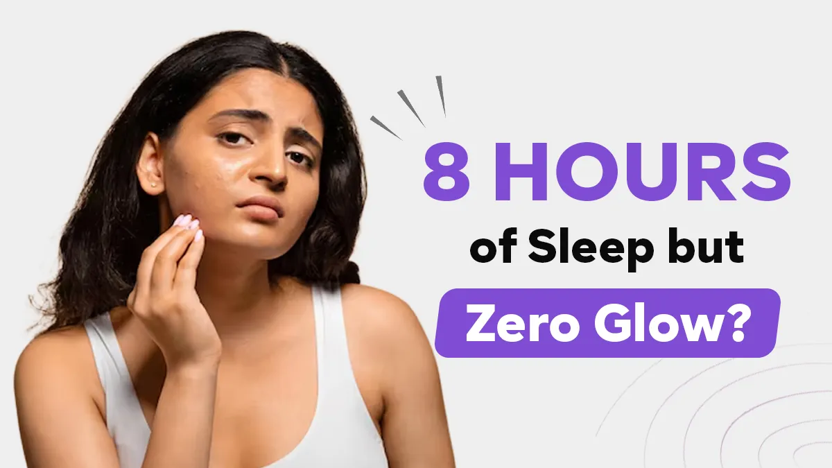 8 Hours of Sleep, Zero Glow? Dermatologist Shares Causes and Tips to Fix It