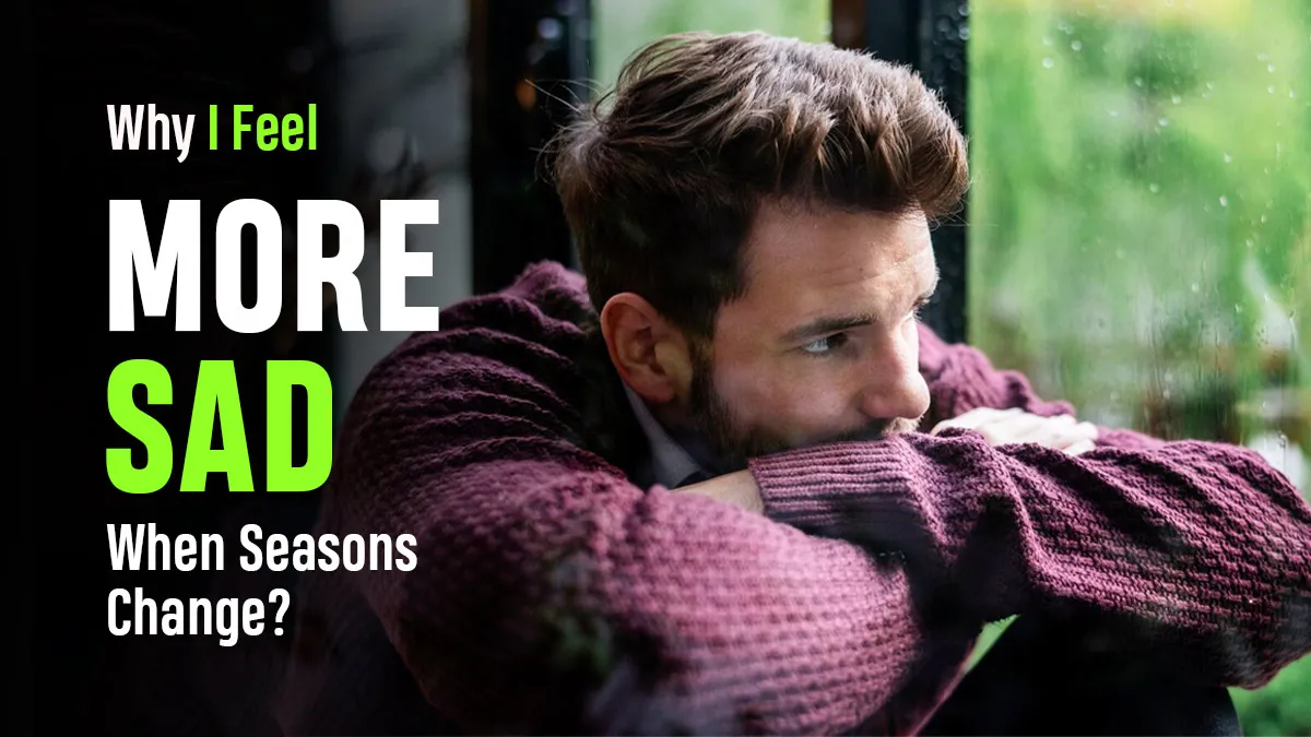 Feeling Low When the Season Changes? When It Could Be Seasonal Affective Disorder