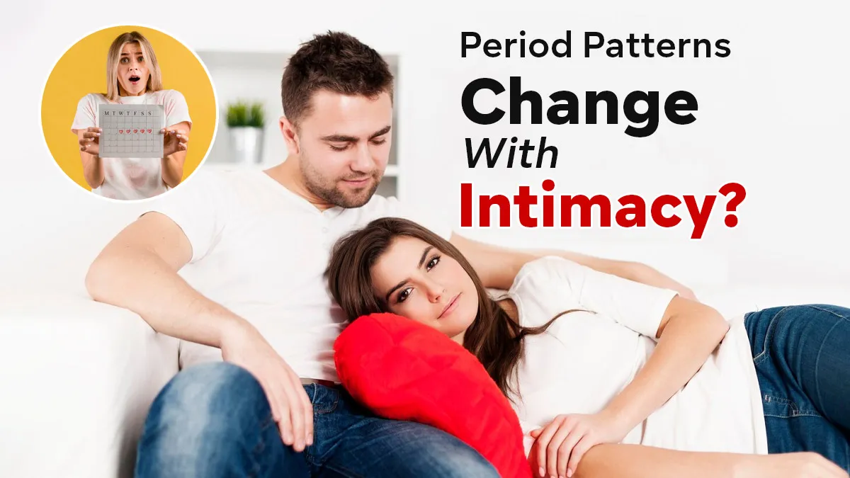 Why Your Period May Change When Your Sex Life Changes: 5 Possible Reasons