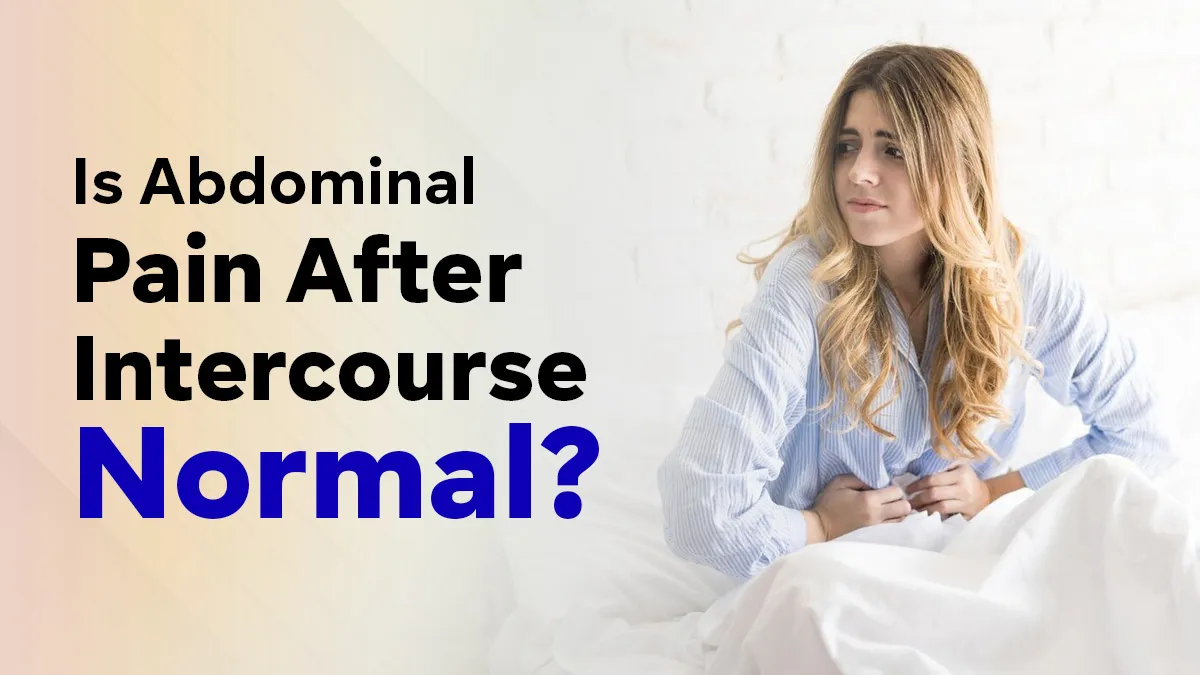 Lower Abdominal Pain After Sex: Common Causes and Warning Signs You Should Not Ignore