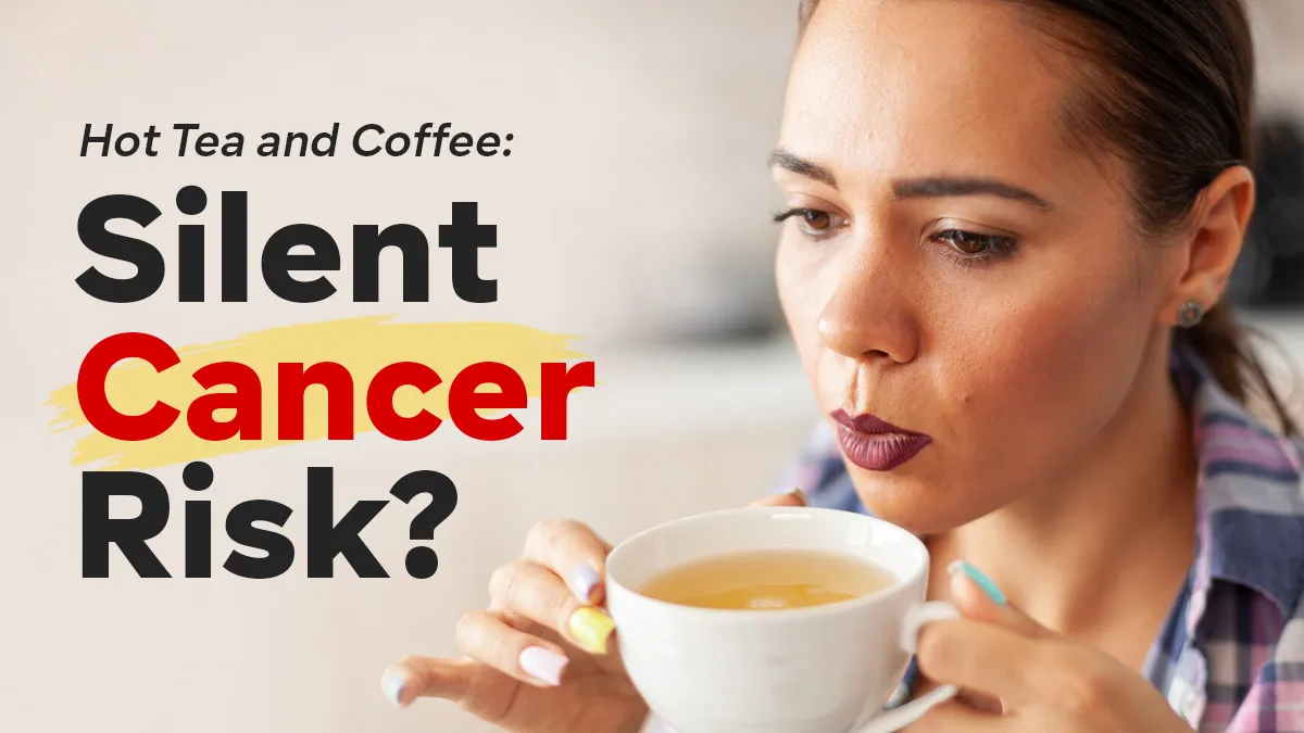 Can Drinking Piping Hot Tea and Coffee Raise Cancer Risk? Doctor Answers