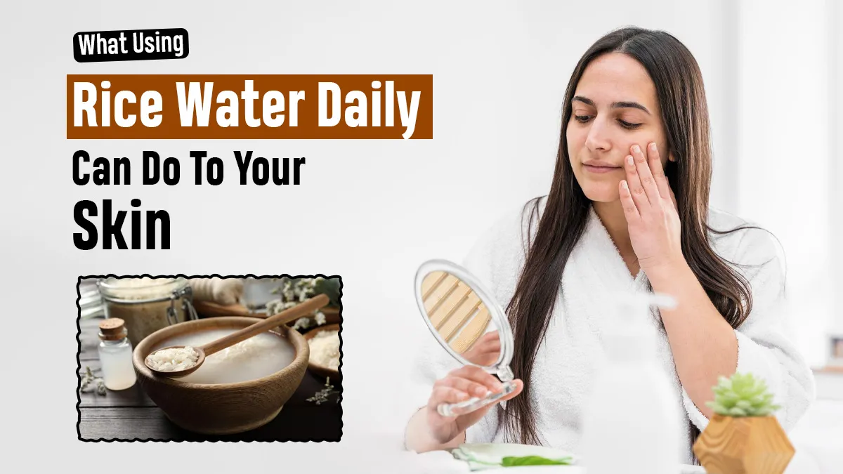 Rice Water for Skin: What Happens When You Use It Every Day?