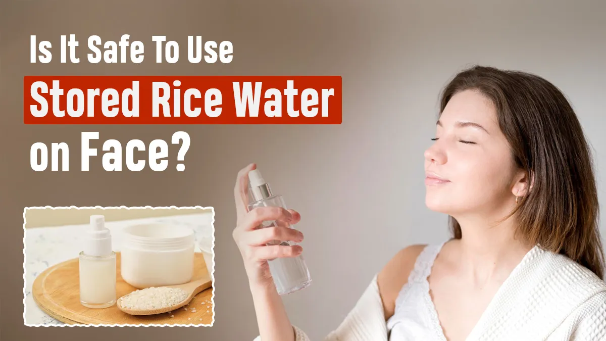 Rice Water for Skin: Is It Safe to Store and Use Homemade Rice Water for Several Days?