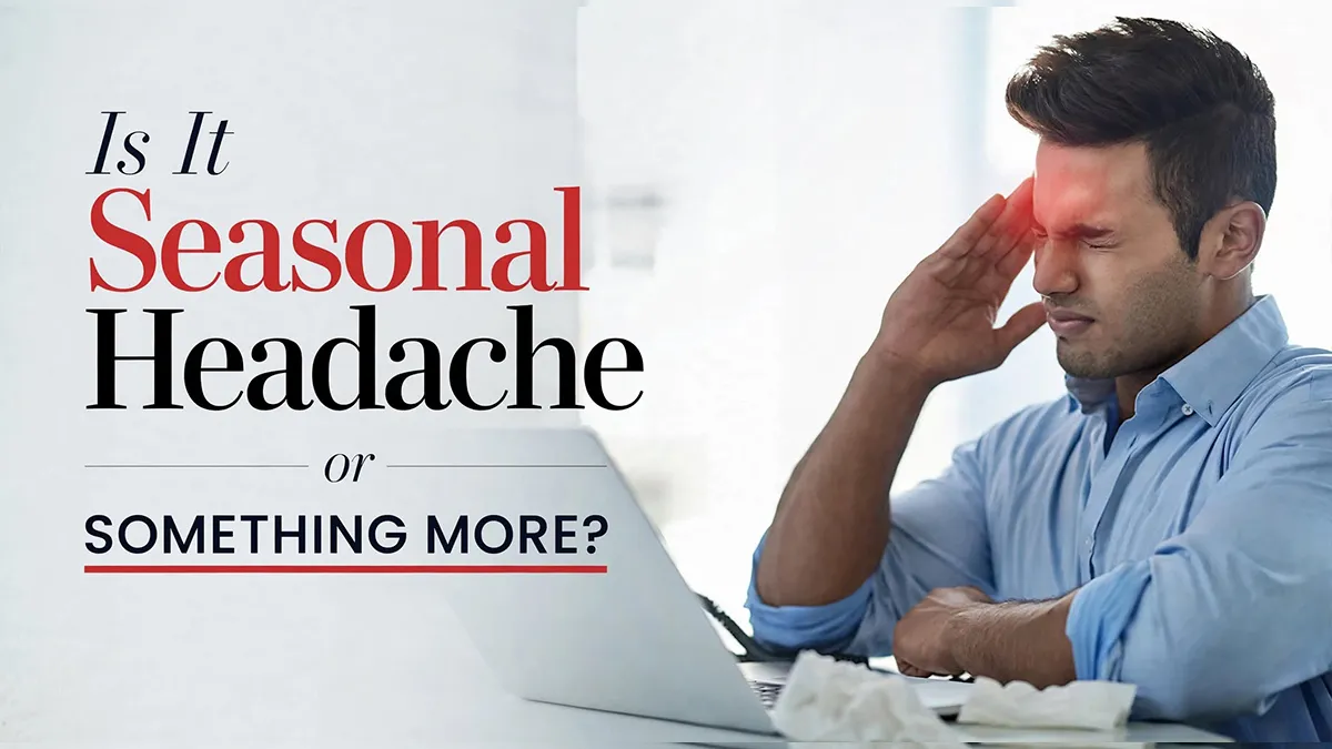Seasonal Change Headaches: When Is It Just Weather and When Should You Worry?