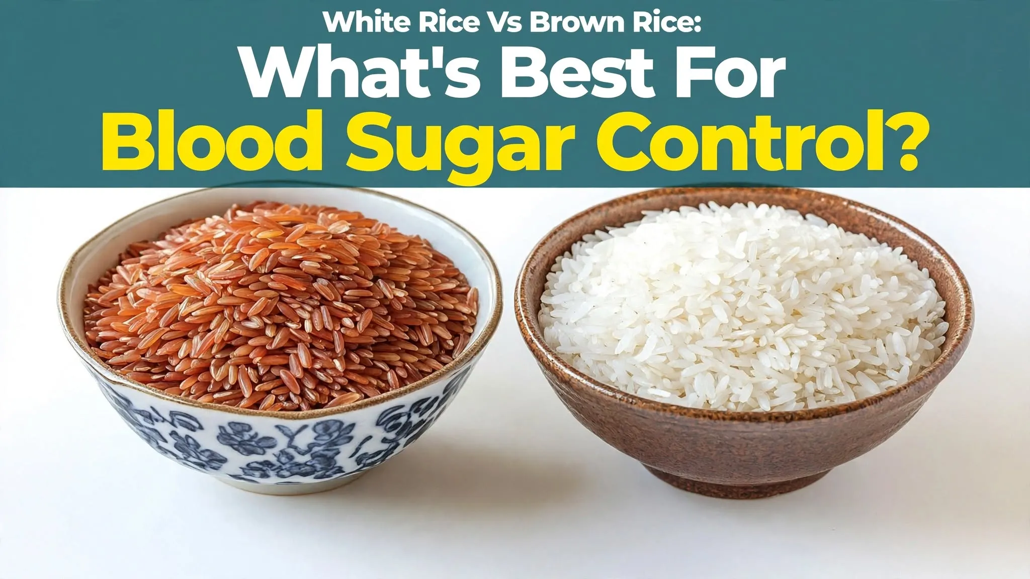 White Rice Vs Brown Rice: Which Is Better For Blood Sugar Control?