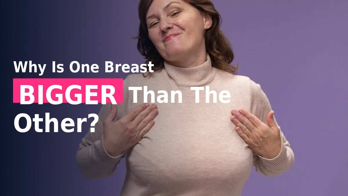 One Breast Bigger Than The Other? Expert Shares Causes, Normal Range and Warning Signs